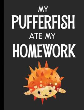 My Pufferfish Ate My Homework : Notebook Journal Diary for Kids Students - Large 8. 5x11 Lined Ruled School Composition Book for Writing and Journaling