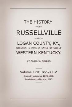 Paperback The History of Russellville and Logan County, Ky.: Which Is to Some Extent a History of Western Kentucky Book