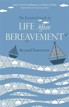 Paperback The Essential Guide to Life After Bereavement: Beyond Tomorrow Book