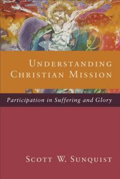Hardcover Understanding Christian Mission: Participation in Suffering and Glory Book
