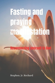Paperback Fasting and praying manifestation: Reconnecting yourself to God Book
