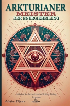 Arkturianer - Meister der Energieheilung (German Edition)