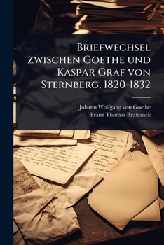 Briefwechsel zwischen Goethe und Kaspar Graf von Sternberg, 1820-1832 (German Edition)