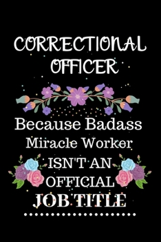 Correctional officer Because Badass Miracle Worker Isn't an Official Job Title: Lined Journal Notebook Gift for Correctional officer. Notebook / Diary ... & Christmas Gift For Correctional officer