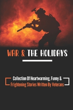 Paperback War & The Holidays: Collection Of Heartwarming, Funny & Frightening Stories Written By Veterans Book