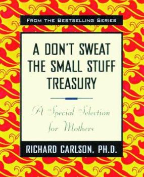 Paperback A Don't Sweat the Small Stuff Treasury: A Special Selection for Mothers Book