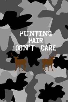 Hunting Hair Don't Care: All Purpose 6x9 Blank Lined Notebook Journal Way Better Than A Card Trendy Unique Gift Black Military Camouflage Hunting