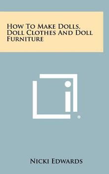 Hardcover How To Make Dolls, Doll Clothes And Doll Furniture Book