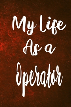 Paperback My Life as a Operator: The perfect gift for the professional in your life - Funny 119 page lined journal! Book