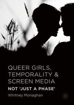 Hardcover Queer Girls, Temporality and Screen Media: Not 'Just a Phase' Book