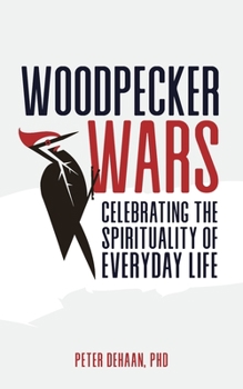Paperback Woodpecker Wars: Celebrating the Spirituality of Everyday Life Book