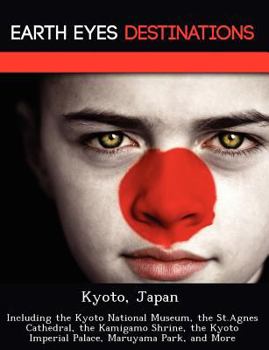 Paperback Kyoto, Japan: Including the Kyoto National Museum, the St.Agnes Cathedral, the Kamigamo Shrine, the Kyoto Imperial Palace, Maruyama Book