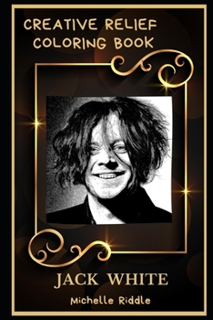 Jack White Creative Relief Coloring Book: Powerful Motivation and Success, Calm Mindset and Peace Relaxing Coloring Book for Adults