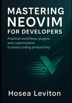 Paperback Mastering Neovim for Developers: Practical workflows, plugins, and customization to boost coding productivity Book