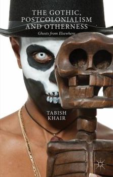 Paperback The Gothic, Postcolonialism and Otherness: Ghosts from Elsewhere Book