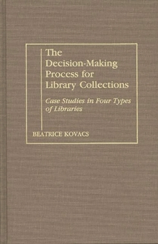 Hardcover The Decision-Making Process for Library Collections: Case Studies in Four Types of Libraries Book