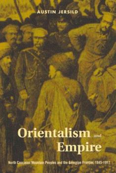 Paperback Orientalism and Empire: North Caucasus Mountain Peoples and the Georgian Frontier, 1845-1917 Book