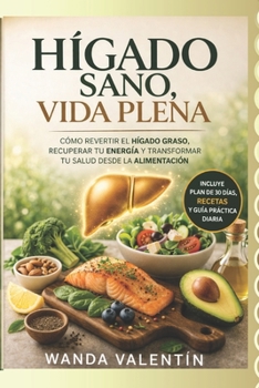 Hígado Sano, Vida plena: “Un enfoque integral para combatir el hígado graso" (Spanish Edition)