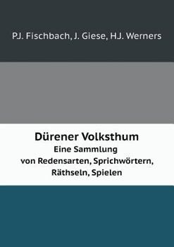 Dürener Volksthum Eine Sammlung von Redensarten, Sprichwörtern, Räthseln, Spielen
