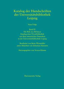 Die Rifa'iya (Refaiya). Katalog Einer Privatbibliothek Aus Dem Osmanischen Damaskus in Der Universitatsbibliothek Leipzig: Bearbeitet Von Beate Wiesmu