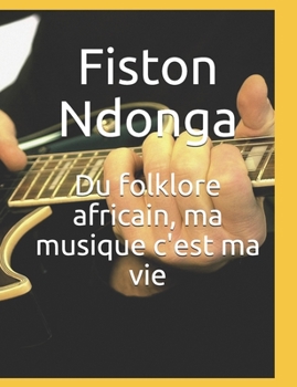 Paperback Du folklore africain, ma musique c'est ma vie [French] Book