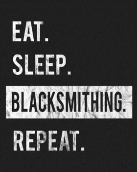 Paperback Eat Sleep Blacksmithing Repeat: Enthusiasts Gratitude Journal Planner 386 Pages Notebook Black Print 193 Days 8"x10" Thick Book