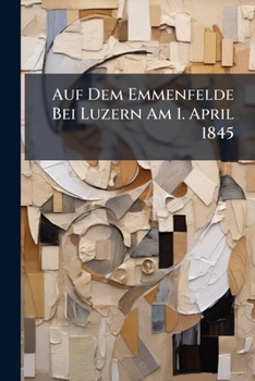 Paperback Auf Dem Emmenfelde Bei Luzern Am 1. April 1845 Book