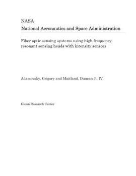 Paperback Fiber Optic Sensing Systems Using High Frequency Resonant Sensing Heads with Intensity Sensors Book