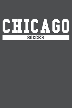 Chicago Soccer: American Campus Sport Lined Journal Notebook