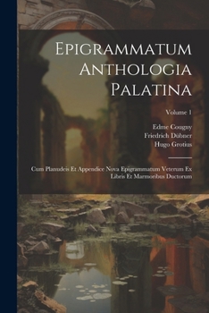 Paperback Epigrammatum Anthologia Palatina: Cum Planudeis Et Appendice Nova Epigrammatum Veterum Ex Libris Et Marmoribus Ductorum; Volume 1 [Latin] Book