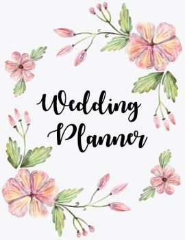 Wedding Planner: The Ultimate Wedding Planner. Essential Tools to Plan the Perfect Wedding, Journal, Scheduling, Organizing, Supplier, Budget Planner, Checklists, Worksheets