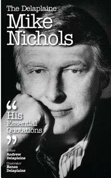 The Delaplaine Mike Nichols - His Essential Quotations