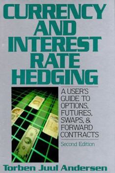 Hardcover Currency and Interest Rate Hedging: A User's Guide to Options, Futures, Swaps, & Forward Contracts Book