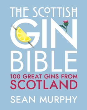 Hardcover The Scottish Gin Bible: 100 Great Gins from Scotland Book