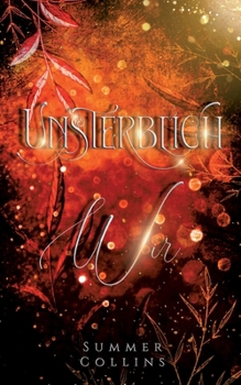 Paperback Unterblich Wir: Eine Romantasy Geschichte einer unsterblichen Liebe, mit einer Menge Abenteuer und einer bedingungslosen Freundschaft [German] Book