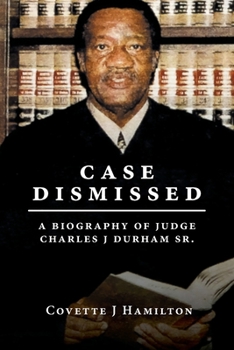 Paperback Case Dismissed: A Biography of Judge Charles J Durham Sr. Book