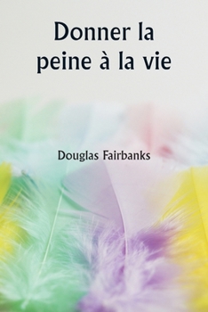 Paperback Donner la peine à la vie [French] Book