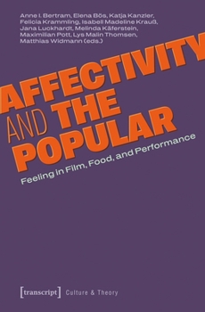 Affectivity and the Popular: Feeling in Film, Food, and Performance (Culture & Theory)