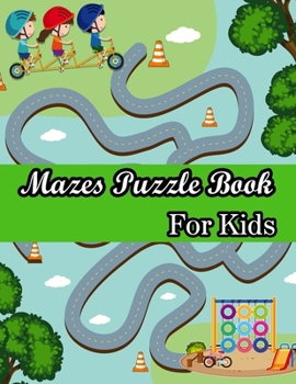 Paperback Mazes Puzzle book For Kids: (Kids Mazes Book) (Volume 1) Book