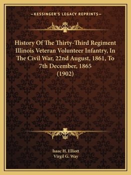 Paperback History Of The Thirty-Third Regiment Illinois Veteran Volunteer Infantry, In The Civil War, 22nd August, 1861, To 7th December, 1865 (1902) Book