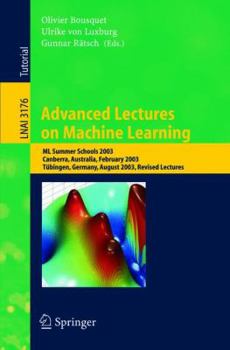 Paperback Advanced Lectures on Machine Learning: ML Summer Schools 2003, Canberra, Australia, February 2-14, 2003, Tübingen, Germany, August 4-16, 2003, Revised Book
