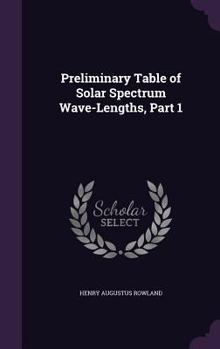 Hardcover Preliminary Table of Solar Spectrum Wave-Lengths, Part 1 Book