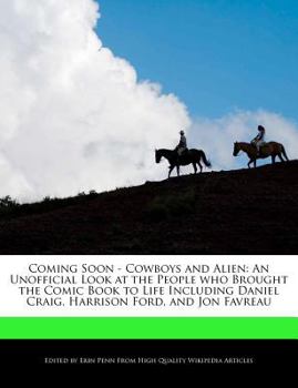 Paperback Coming Soon - Cowboys and Alien: An Unofficial Look at the People Who Brought the Comic Book to Life Including Daniel Craig, Harrison Ford, and Jon Fa Book