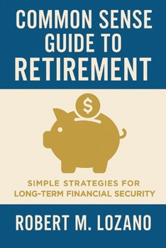 Paperback Common Sense Guide to Retirement: Simple Strategies for Long-Term Financial Security Book