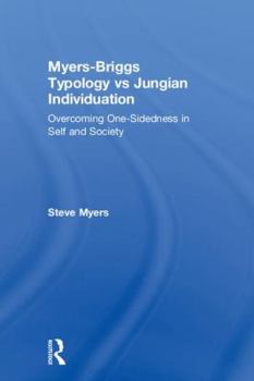 Hardcover Myers-Briggs Typology vs. Jungian Individuation: Overcoming One-Sidedness in Self and Society Book