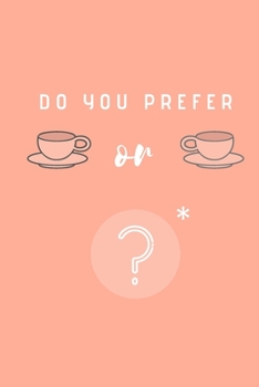 Do you prefer Tea or Tea?: A difficult choice  Notebook, Journal, Diary (110 Pages, Lined, 6 x 9)