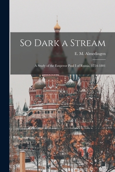 Paperback So Dark a Stream; a Study of the Emperor Paul I of Russia, 1754-1801 Book