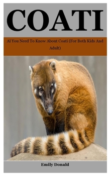 Paperback Coati: Al You Need To Know About Coati (For Both Kids And Adult) Book