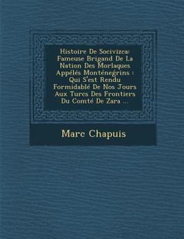 Paperback Histoire de Socivizca: Fameuse Brigand de La Nation Des Morlaques Appeles Montene Rins: Qui S'Est Rendu Formidable de Nos Jours Aux Turcs Des [French] Book