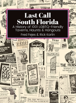 Hardcover Last Call South Florida: A History of 1001 LGBTQ-Friendly Taverns, Haunts & Hangouts: A History of 1001 LGBTQ Friendly Taverns, Haunts & Hangou Book